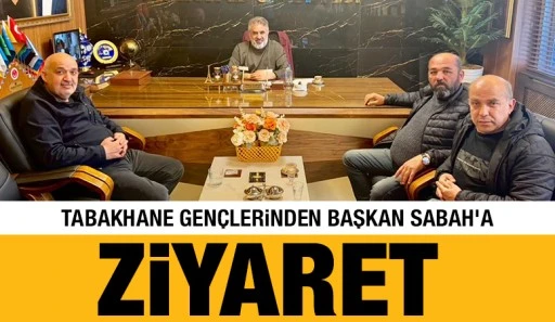 TABAKHANE GEN&Ccedil;LERİNDEN BAŞKAN SABAH'A ZİYARET&nbsp;