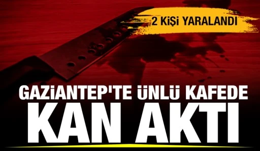 GAZİANTEP'TE ÜNLÜ KAFEDE KAN AKTI:  2 YARALI