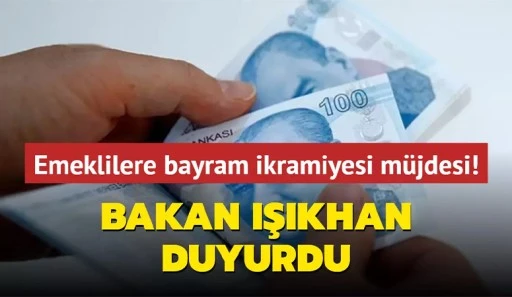 Emeklilere bayram ikramiyesi müjdesi... Bakan Işıkhan duyurdu