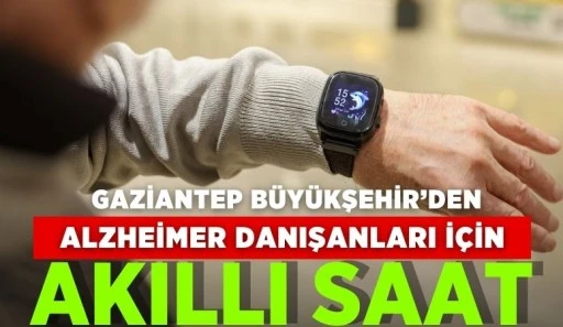 GAZİANTEP BÜYÜKŞEHİR’DEN ALZHEİMER DANIŞANLARI İÇİN AKILLI SAAT!  