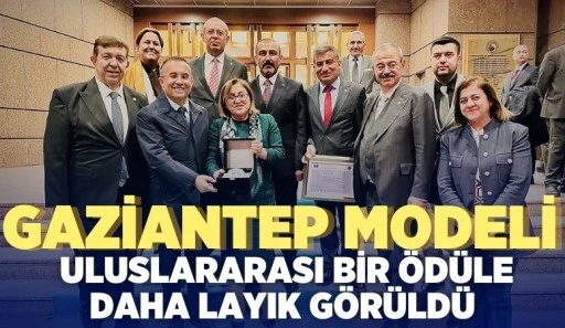 GAZİANTEP MODELİ ULUSLARARASI BİR ÖDÜLE DAHA LAYIK GÖRÜLDÜ