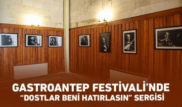 GASTROANTEP FESTİVALİ’NDE “DOSTLAR BENİ HATIRLASIN” SERGİSİ