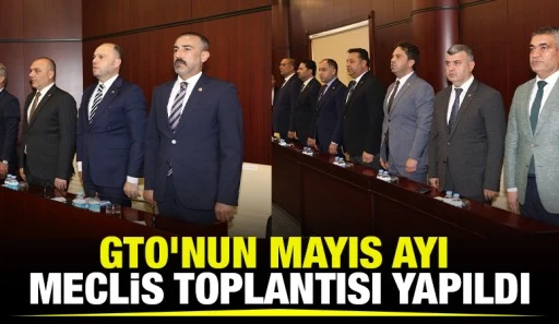 GTO’NUN MAYIS AYI MECLİS TOPLANTISI YAPILDI