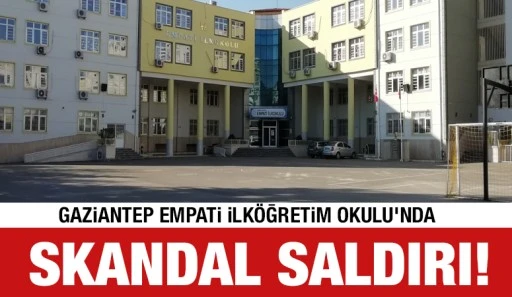 Gaziantep Empati İlk&ouml;ğretim Okulu&rsquo;nda skandal saldırı!&nbsp;