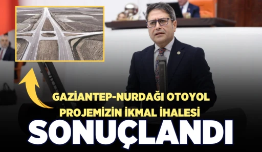 GAZİANTEP-NURDAĞI OTOYOL PROJEMİZİN İKMAL İHALESİ SONUÇLANDI