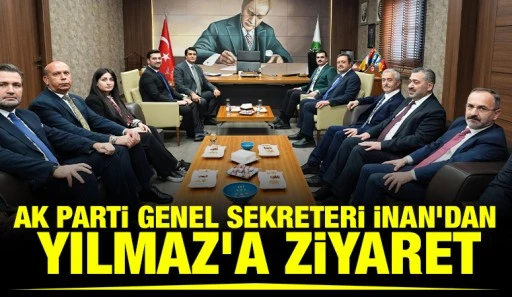 AK PARTİ GENEL SEKRETERİ İNAN'DAN YILMAZ&rsquo;A ZİYARET