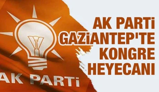 AK Parti Gaziantep'te kongre heyecanı 