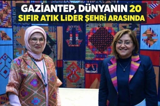 GAZİANTEP, D&Uuml;NYANIN 20 SIFIR ATIK LİDER ŞEHRİ ARASINDA