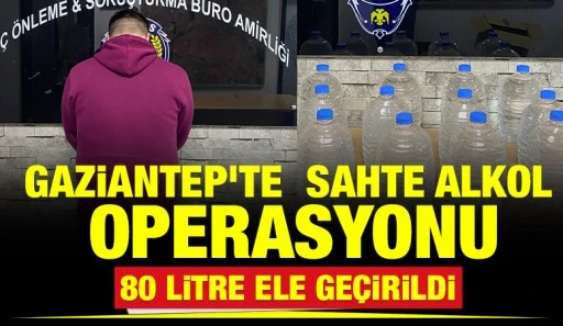 Gaziantep'te&nbsp; Sahte Alkol Operasyonu: 80 Litre Ele Ge&ccedil;irildi