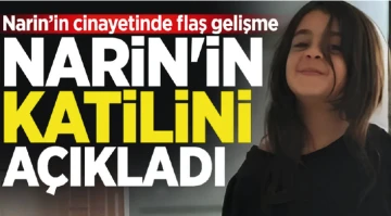 NARİN CİNAYETİNDE FLAŞ GELİŞME! KATİLİ AÇIKLADI...