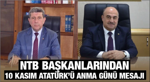 NTB BAŞKANLARINDAN 10 KASIM ATATÜRK'Ü ANMA GÜNÜ MESAJI