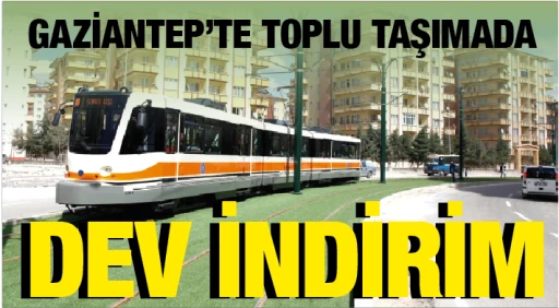 GAZİANTEP'TE TOPLU TAŞIMADA DEV İNDİRİM