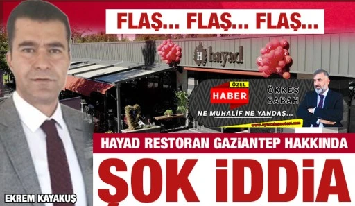 HAYAD RESTORAN GAZİANTEP HAKKINDA ŞOK İDDİA