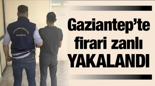Gaziantep’te firari zanlı YAKALANDI
