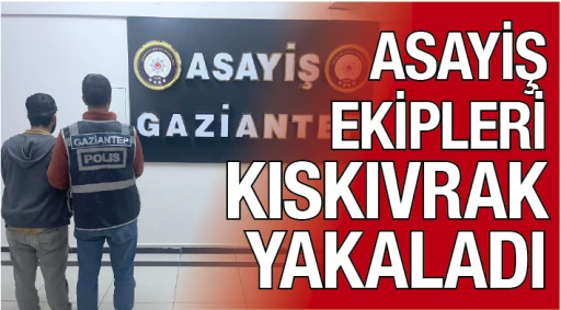 ASAYİŞ EKİPLERİ KISKIVRAK YAKALADI