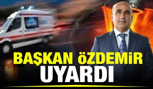 Başkan Özdemir uyardı 