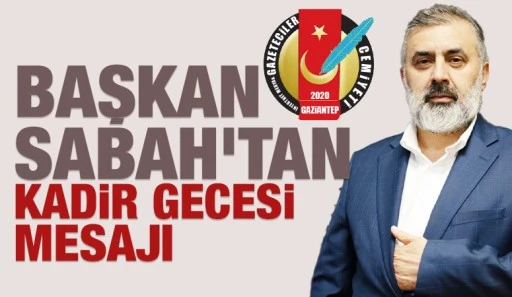 BAŞKAN SABAH'TAN KADİR GECESİ MESAJI