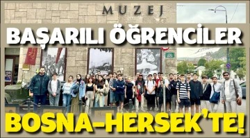 BAŞARILI ÖĞRENCİLER BOSNA-HERSEK’TE!