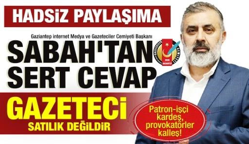 HADSİZ PAYLAŞIMA BAŞKAN SABAH’TAN SERT TEPKİ: GAZETECİ SATILIK DEĞİLDİR