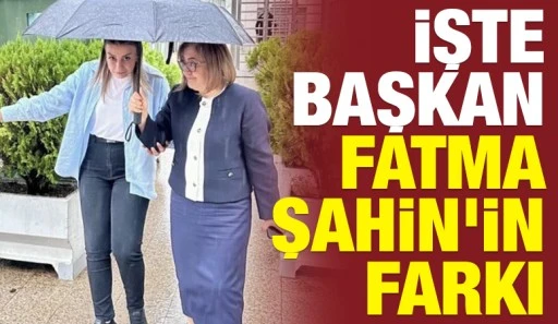 İŞTE BAŞKAN FATMA ŞAHİN'İN FARKI