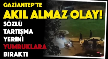 GAZİANTEP'TE AKIL ALMAZ OLAY! Sözlü tartışma yerini yumruklara bıraktı!