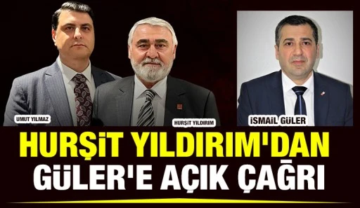 HURŞİT YILDIRIM'DAN GÜLER'E AÇIK ÇAĞRI