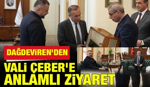 DAĞDEVİREN&rsquo;DEN VALİ &Ccedil;EBER&rsquo;E ANLAMLI ZİYARET