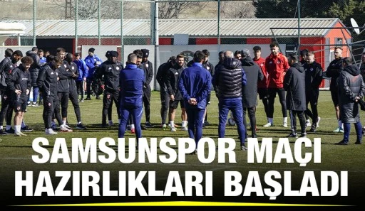 SAMSUNSPOR MAÇI HAZIRLIKLARI BAŞLADI