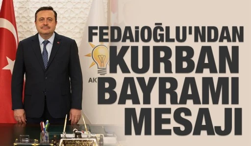 FEDAİOĞLU&rsquo;NDAN KURBAN BAYRAMI MESAJI