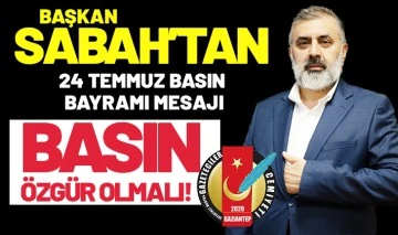 BAŞKAN SABAH’TAN 24 TEMMUZ BASIN BAYRAMI MESAJI: BASIN ÖZGÜR OLMALI!