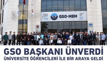 GSO BAŞKANI ADNAN ÜNVERDİ, ÜNİVERSİTE ÖĞRENCİLERİ İLE BİR ARAYA GELDİ