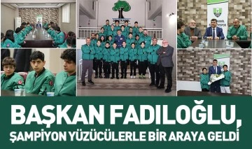 BAŞKAN FADILOĞLU, ŞAMPİYON YÜZÜCÜLERLE BİR ARAYA GELDİ