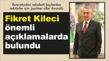FİKRET KİLECİ ÖNEMLİ AÇIKLAMALARDA BULUNDU