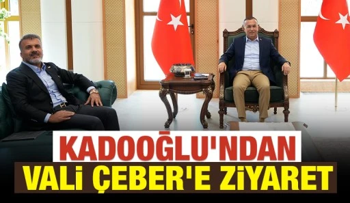 &nbsp;Kadooğlu&rsquo;ndan Vali &Ccedil;eber&rsquo;e Ziyaret