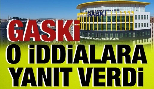 GASKİ O İDDİALARA YANIT VERDİ