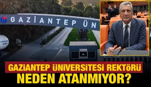 Gaziantep Üniversitesi rektörü neden atanmıyor? 