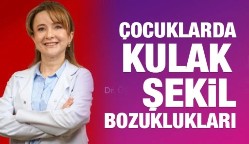 ÇOCUKLARDA KULAK ŞEKİL BOZUKLUKLARI