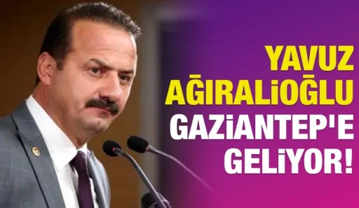 YAVUZ AĞIRALİOĞLU GAZİANTEP’E GELİYOR!