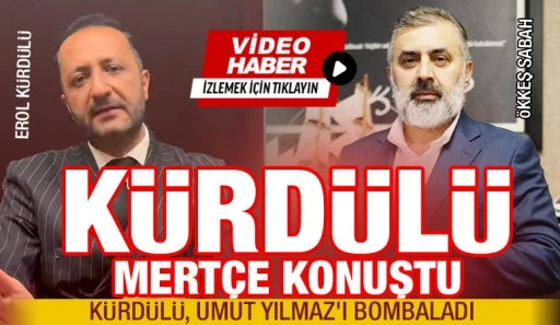 KÜRDÜLÜ MERTÇE KONUŞTU... KÜRDÜLÜ, UMUT YILMAZ'I BOMBALADI