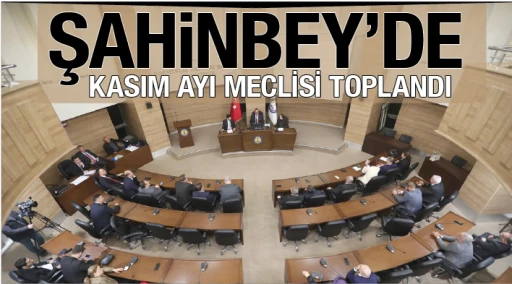 ŞAHiNBEY’DE KASIM AYI MECLİSİ TOPLANDI