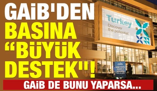 GAİB&rsquo;DEN BASINA &ldquo;B&Uuml;Y&Uuml;K DESTEK&rdquo;!