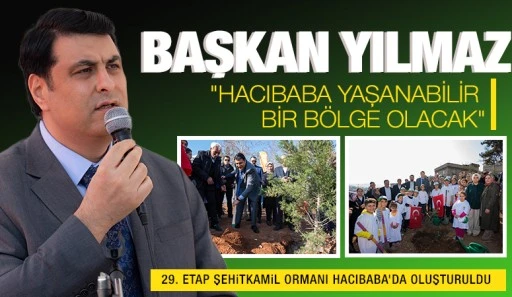 YILMAZ: “HACIBABA YAŞANABİLİR BİR BÖLGE OLACAK”