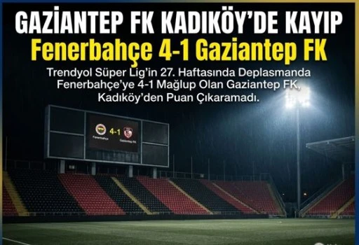 GAZİANTEP FK İSTANBUL&rsquo;DA DAĞILDI: FENERBAH&Ccedil;E KARŞISINDA AĞIR YENİLGİ!