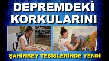 DEPREMDEKİ KORKULARINI ŞAHİNBEY BELEDİYESİ TESİSLERİNDE YENDİ