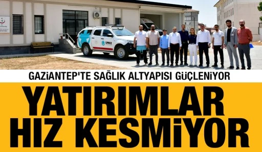 Gaziantep&rsquo;te Sağlık Altyapısı G&uuml;&ccedil;leniyor:&nbsp;Yatırımlar Hız Kesmiyor