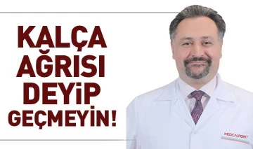 KALÇA AĞRISI DEYİP GEÇMEYİN!