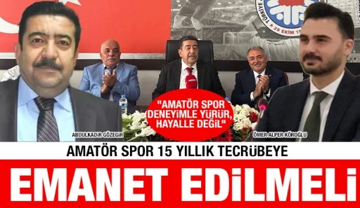 &nbsp;Amat&ouml;r Spor 15 Yıllık tecr&uuml;beye emanet edilmeli