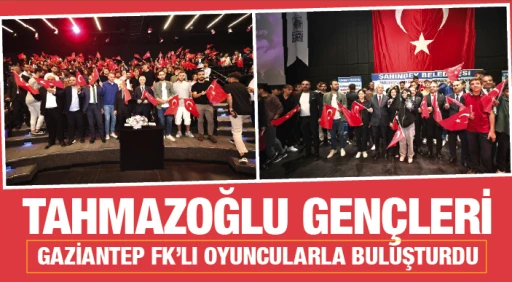 TAHMAZOĞLU GENÇLERİ GAZİANTEP FK’LI OYUNCULARLA BULUŞTURDU