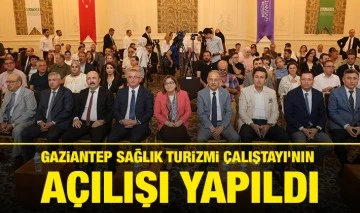 GAZİANTEP SAĞLIK TURİZMİ ÇALIŞTAYI’NIN AÇILIŞI YAPILDI