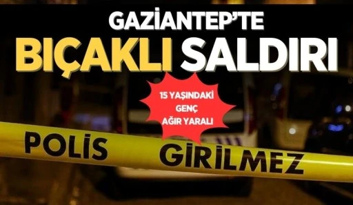 GAZİANTEP'TE BIÇAKLI SALDIRI